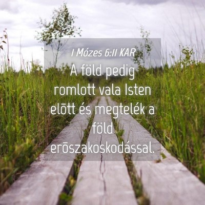 Picture 04 - 1 Mózes 6:11 KAR - A föld pedig romlott vala Isten elõtt és - Bible Verse Picture