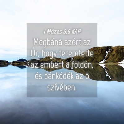 Picture 04 - 1 Mózes 6:6 KAR - Megbáná azért az Úr, hogy teremtette az - Bible Verse Picture