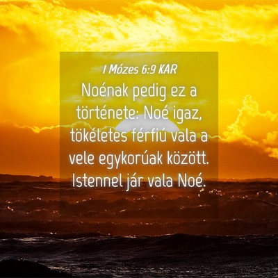 Picture 04 - 1 Mózes 6:9 KAR - Noénak pedig ez a története: Noé igaz, - Bible Verse Picture