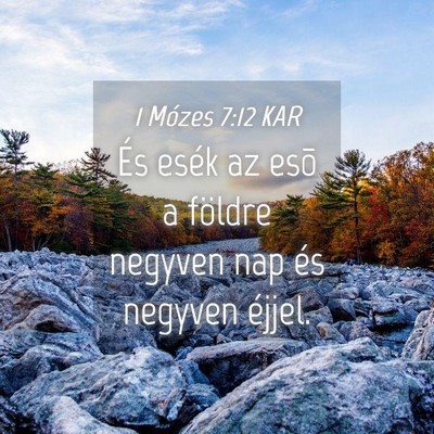 Picture 04 - 1 Mózes 7:12 KAR - És esék az esõ a földre negyven nap és - Bible Verse Picture