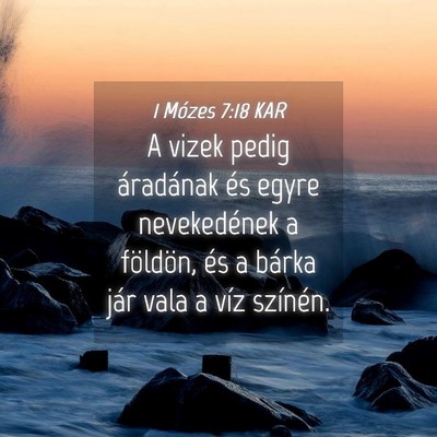 Picture 04 - 1 Mózes 7:18 KAR - A vizek pedig áradának és egyre nevekedének a - Bible Verse Picture