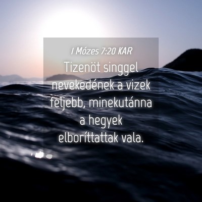 Picture 04 - 1 Mózes 7:20 KAR - Tizenöt singgel nevekedének a vizek feljebb, - Bible Verse Picture