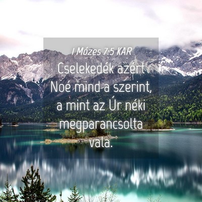 Picture 04 - 1 Mózes 7:5 KAR - Cselekedék azért Noé mind a szerint, a mint az - Bible Verse Picture