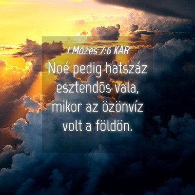 Picture 04 - 1 Mózes 7:6 KAR - Noé pedig hatszáz esztendõs vala, mikor az - Bible Verse Picture