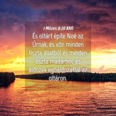 Picture 04 - 1 Mózes 8:20 KAR - És oltárt építe Noé az Úrnak, és võn - Bible Verse Picture