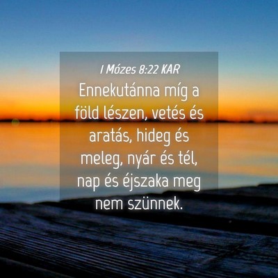 Picture 04 - 1 Mózes 8:22 KAR - Ennekutánna míg a föld lészen, vetés és - Bible Verse Picture