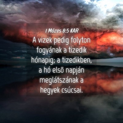 Picture 04 - 1 Mózes 8:5 KAR - A vizek pedig folyton fogyának a tizedik - Bible Verse Picture
