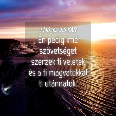 Picture 04 - 1 Mózes 9:9 KAR - Én pedig ímé szövetséget szerzek ti veletek - Bible Verse Picture