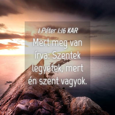 Picture 04 - 1 Péter 1:16 KAR - Mert meg van írva: Szentek legyetek, mert én - Bible Verse Picture