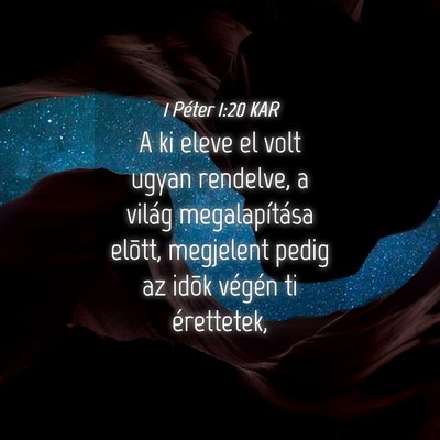 Picture 04 - 1 Péter 1:20 KAR - A ki eleve el volt ugyan rendelve, a világ - Bible Verse Picture
