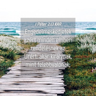 Picture 04 - 1 Péter 2:13 KAR - Engedelmeskedjetek azért minden emberi - Bible Verse Picture