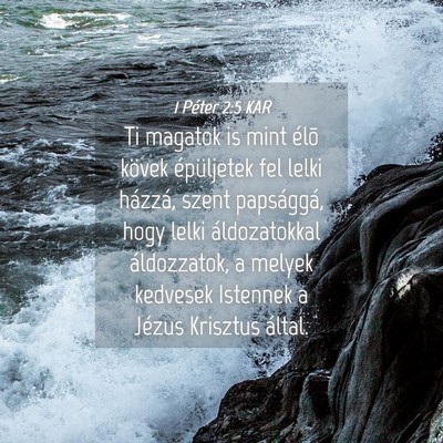 Picture 04 - 1 Péter 2:5 KAR - Ti magatok is mint élõ kövek épüljetek fel - Bible Verse Picture
