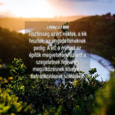 Picture 04 - 1 Péter 2:7 KAR - Tisztesség azért néktek, a kik hisztek; az - Bible Verse Picture