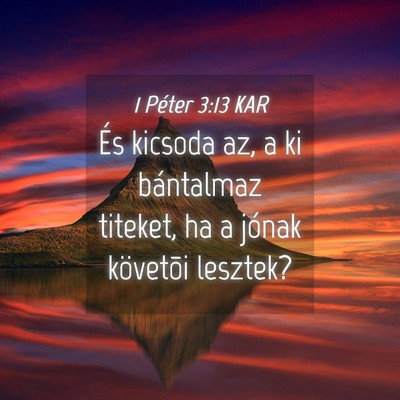 Picture 04 - 1 Péter 3:13 KAR - És kicsoda az, a ki bántalmaz titeket, ha a - Bible Verse Picture