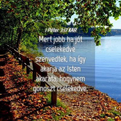 Picture 04 - 1 Péter 3:17 KAR - Mert jobb ha jót cselekedve szenvedtek, ha így - Bible Verse Picture