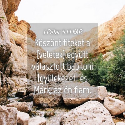 Picture 04 - 1 Péter 5:13 KAR - Köszönt titeket a [veletek] együtt választott - Bible Verse Picture