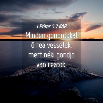 Picture 04 - 1 Péter 5:7 KAR - Minden gondotokat õ reá vessétek, mert néki - Bible Verse Picture