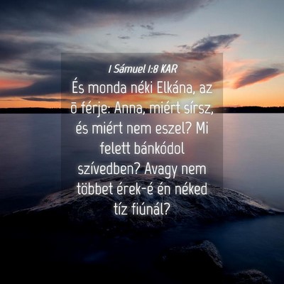 Picture 04 - 1 Sámuel 1:8 KAR - És monda néki Elkána, az õ férje: Anna, - Bible Verse Picture