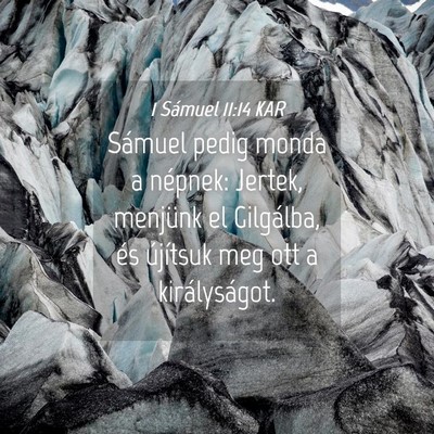 Picture 04 - 1 Sámuel 11:14 KAR - Sámuel pedig monda a népnek: Jertek, menjünk - Bible Verse Picture