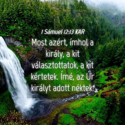 Picture 04 - 1 Sámuel 12:13 KAR - Most azért, ímhol a király, a kit - Bible Verse Picture