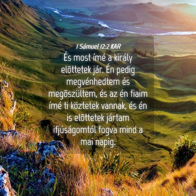 Picture 04 - 1 Sámuel 12:2 KAR - És most ímé a király elõttetek jár. Én - Bible Verse Picture