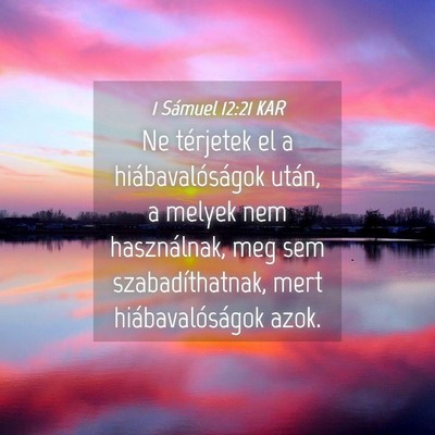 Picture 04 - 1 Sámuel 12:21 KAR - Ne térjetek el a hiábavalóságok után, a - Bible Verse Picture