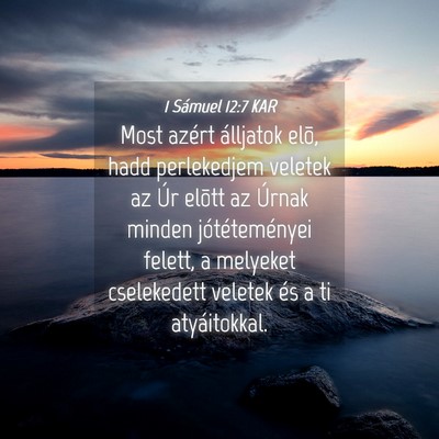 Picture 04 - 1 Sámuel 12:7 KAR - Most azért álljatok elõ, hadd perlekedjem - Bible Verse Picture
