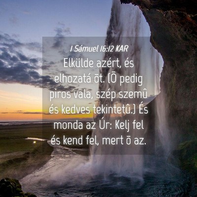 Picture 04 - 1 Sámuel 16:12 KAR - Elkülde azért, és elhozatá õt. (Õ pedig - Bible Verse Picture