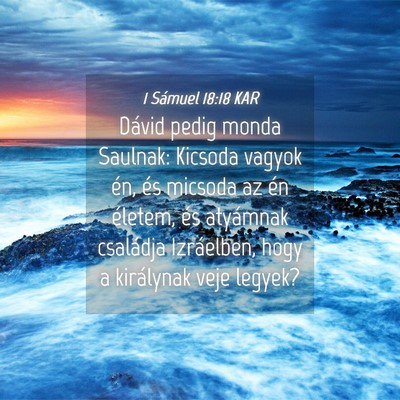 Picture 04 - 1 Sámuel 18:18 KAR - Dávid pedig monda Saulnak: Kicsoda vagyok én, - Bible Verse Picture