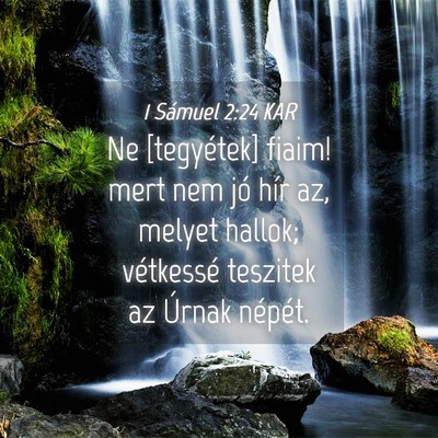 Picture 04 - 1 Sámuel 2:24 KAR - Ne [tegyétek] fiaim! mert nem jó hír az, - Bible Verse Picture