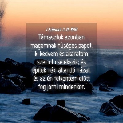 Picture 04 - 1 Sámuel 2:35 KAR - Támasztok azonban magamnak hûséges papot, ki - Bible Verse Picture
