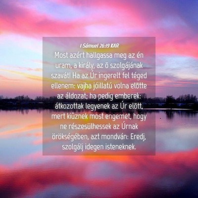 Picture 04 - 1 Sámuel 26:19 KAR - Most azért hallgassa meg az én uram, a király, - Bible Verse Picture