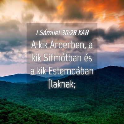 Picture 04 - 1 Sámuel 30:28 KAR - A kik Aroerben, a kik Sifmótban és a kik - Bible Verse Picture