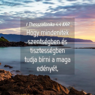 Picture 04 - 1 Thesszalonika 4:4 KAR - Hogy mindenitek szentségben és tisztességben - Bible Verse Picture