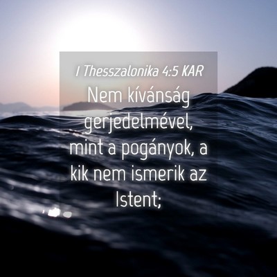 Picture 04 - 1 Thesszalonika 4:5 KAR - Nem kívánság gerjedelmével, mint a pogányok, - Bible Verse Picture