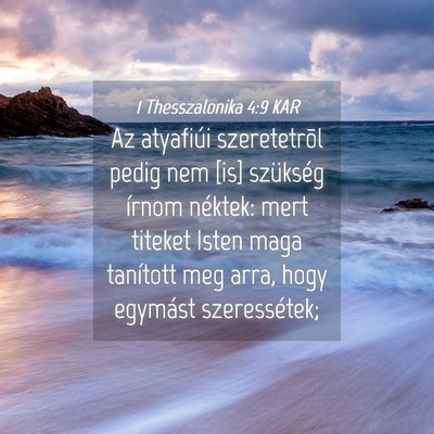 Picture 04 - 1 Thesszalonika 4:9 KAR - Az atyafiúi szeretetrõl pedig nem [is] - Bible Verse Picture