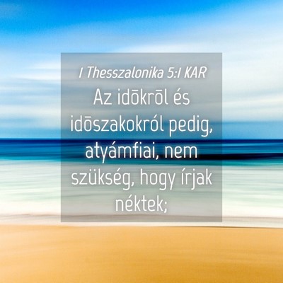 Picture 04 - 1 Thesszalonika 5:1 KAR - Az idõkrõl és idõszakokról pedig, - Bible Verse Picture