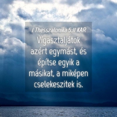 Picture 04 - 1 Thesszalonika 5:11 KAR - Vígasztaljátok azért egymást, és építse - Bible Verse Picture