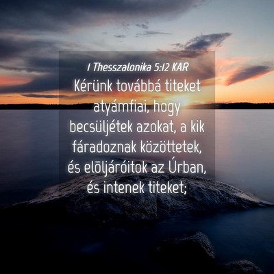 Picture 04 - 1 Thesszalonika 5:12 KAR - Kérünk továbbá titeket atyámfiai, hogy - Bible Verse Picture