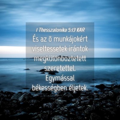 Picture 04 - 1 Thesszalonika 5:13 KAR - És az õ munkájokért viseltessetek irántok - Bible Verse Picture