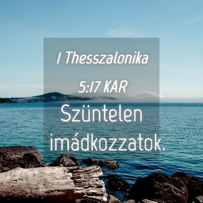Picture 04 - 1 Thesszalonika 5:17 KAR - Szüntelen - Bible Verse Picture