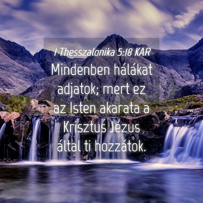 Picture 04 - 1 Thesszalonika 5:18 KAR - Mindenben hálákat adjatok; mert ez az Isten - Bible Verse Picture