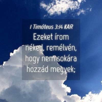 Picture 04 - 1 Timóteus 3:14 KAR - Ezeket írom néked, remélvén, hogy nem sokára - Bible Verse Picture