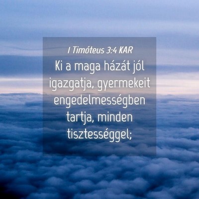 Picture 04 - 1 Timóteus 3:4 KAR - Ki a maga házát jól igazgatja, gyermekeit - Bible Verse Picture