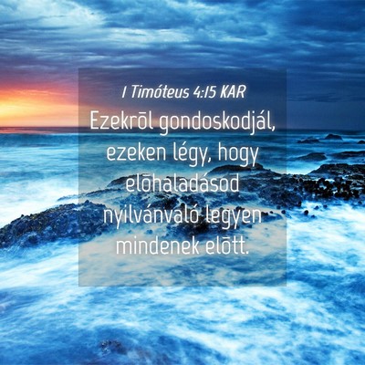 Picture 04 - 1 Timóteus 4:15 KAR - Ezekrõl gondoskodjál, ezeken légy, hogy - Bible Verse Picture