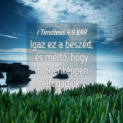 Picture 04 - 1 Timóteus 4:9 KAR - Igaz ez a beszéd, és méltó, hogy - Bible Verse Picture