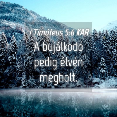 Picture 04 - 1 Timóteus 5:6 KAR - A bujálkodó pedig élvén - Bible Verse Picture