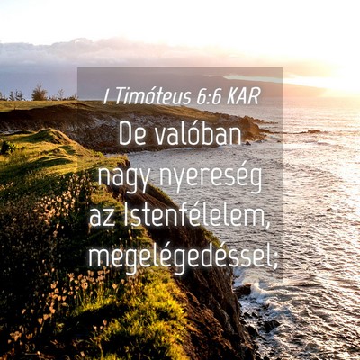 Picture 04 - 1 Timóteus 6:6 KAR - De valóban nagy nyereség az Istenfélelem, - Bible Verse Picture