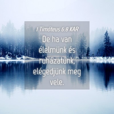 Picture 04 - 1 Timóteus 6:8 KAR - De ha van élelmünk és ruházatunk, - Bible Verse Picture