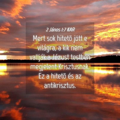 Picture 04 - 2 János 1:7 KAR - Mert sok hitetõ jött e világra, a kik nem - Bible Verse Picture